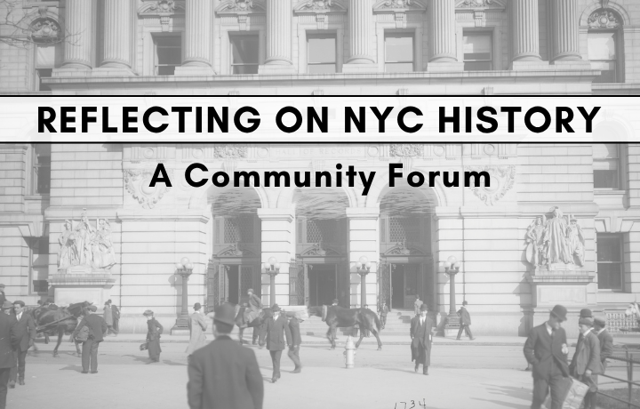 Reflecting on NYC History: A Community Forum
                                           